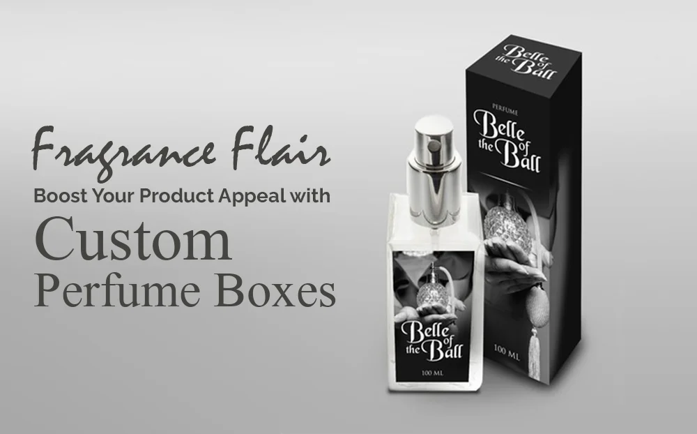 fragrance-flair-boost-your-product-appeal-with-custom-perfume-boxes