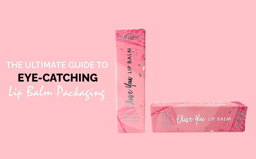 the-ultimate-guide-to-eye-catching-lip-balm-packaging